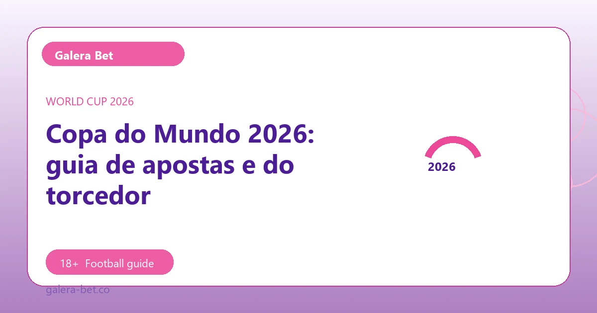 Copa do Mundo 2026: guia de apostas e do torcedor - Galera Bet football guide